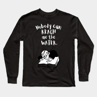 Nobody can reach me the water Long Sleeve T-Shirt